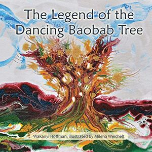 Hoffman, Wakanyi The Legend of the Dancing Baobab Tree Hoffman, Wakanyi The Legend of the Dancing Baobab Tree