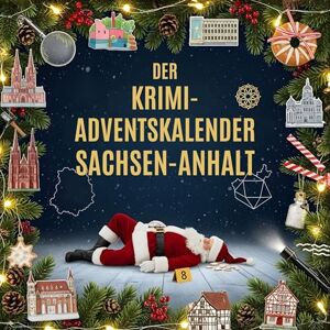 Lehmann, Ella Der Krimi-Adventskalender Sachsen-Anhalt: Mordsverdächtig in 24 Akten. Ein Fall in deiner Nähe Lehmann, Ella Der Krimi-Adventskalender Sachsen-Anhalt: Mordsverdächtig in 24 Akten. Ein Fall in deiner Nähe