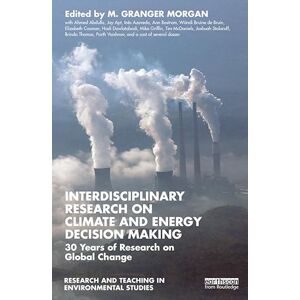 Routledge Interdisciplinary Research on Climate and Energy Decision Making: 30 Years of Research on Global Change (Research and Teaching in Environmental Studies) Routledge Interdisciplinary Research on Climate and Energy Decision Making: 30 Years of Research on Global Change (Research and Teaching in Environmental Studies)