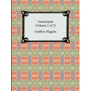 Higgins, Godfrey Anacalypsis (Volume 2 of 2) Higgins, Godfrey Anacalypsis (Volume 2 of 2)