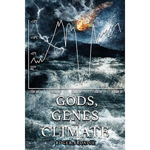 Broadie, Roger Gods, Genes and Climate: An alternative history of the last 100,000 years. Broadie, Roger Gods, Genes and Climate: An alternative history of the last 100,000 years.