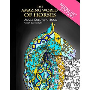 Elsharouni, Cindy The Amazing World of Horses Midnight Edition: Adult Coloring Book (Amazing Horses) Elsharouni, Cindy The Amazing World of Horses Midnight Edition: Adult Coloring Book (Amazing Horses)