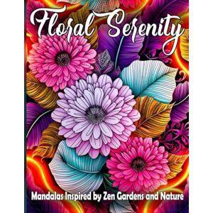 Creations, MandalArts Floral Serenity: Zen Garden Mandalas for Relaxation and Inner Peace, XXL Floral Mandala Coloring Book: Nature-Inspired Designs to Relieve Stress, Enhance Focus, and Cultivate Mindfulness Creations, MandalArts Floral Serenity: Zen Garden Mandalas for Relaxation and Inner Peace, XXL Floral Mandala Coloring Book: Nature-Inspired Designs to Relieve Stress, Enhance Focus, and Cultivate Mindfulness