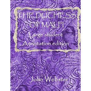 Webster, John The Duchess of Malfi: Large Student Annotation Edition: Formatted with wide spacing and wide margins for your own notes and responses (Write on Literature) Webster, John The Duchess of Malfi: Large Student Annotation Edition: Formatted with wide spacing and wide margins for your own notes and responses (Write on Literature)