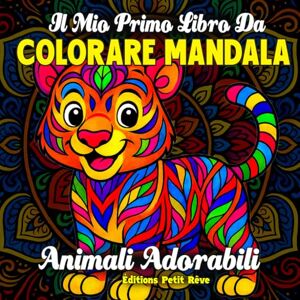 Petit Rêve, Éditions IL MIO PRIMO LIBRO DA COLORARE MANDALA – ANIMALI ADORABILI: 50 disegni teneri e semplici da colorare per bambini dai 4 agli 8 anni Petit Rêve, Éditions IL MIO PRIMO LIBRO DA COLORARE MANDALA – ANIMALI ADORABILI: 50 disegni teneri e semplici da colorare per bambini dai 4 agli 8 anni