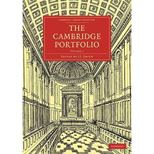 Smith, J The Cambridge Portfolio: Volume 1 (Cambridge Library Collection Cambridge) Smith, J The Cambridge Portfolio: Volume 1 (Cambridge Library Collection Cambridge)