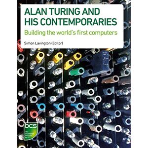 Alan Turing and his Contemporaries: Building the world's first computers Alan Turing and his Contemporaries: Building the world's first computers
