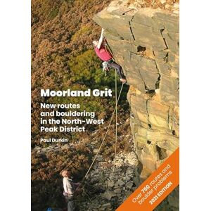 Paul Durkin Moorland Grit: New routes and bouldering in the North-West Peak District Paul Durkin Moorland Grit: New routes and bouldering in the North-West Peak District