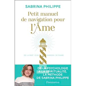 Philippe, Sabrina Petit manuel de navigation pour l'Âme: De la part d'un gardien de phare Philippe, Sabrina Petit manuel de navigation pour l'Âme: De la part d'un gardien de phare