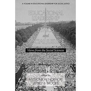 Information Age Publishing Educational Leadership for Ethics and Social Justice: Views from the Social Sciences (Educational Leadership for Social Justice) Information Age Publishing Educational Leadership for Ethics and Social Justice: Views from the Social Sciences (Educational Leadership for Social Justice)