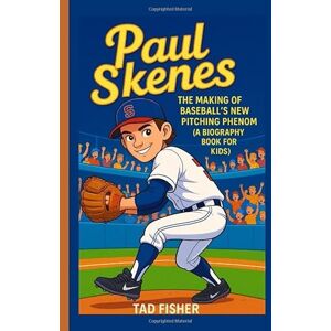 Fisher, Tad PAUL SKENES: The Making of Baseball’s New Pitching Phenom (A Biography Book for Kids) Fisher, Tad PAUL SKENES: The Making of Baseball’s New Pitching Phenom (A Biography Book for Kids)