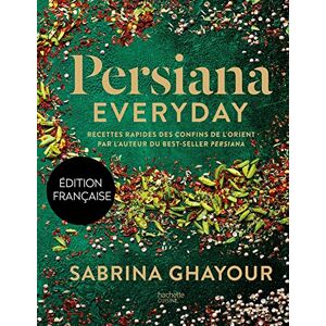 Ghayour, Sabrina Persiana Everyday: Recettes rapides des confins de l'Orient par l'auteur du best-seller Persiana Ghayour, Sabrina Persiana Everyday: Recettes rapides des confins de l'Orient par l'auteur du best-seller Persiana