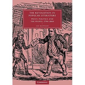 Haywood, Ian The Revolution in Popular Literature: Print, Politics and the People, 1790-1860: 44 (Cambridge Studies in Nineteenth-Century Literature and Culture, Series Number 44) Haywood, Ian The Revolution in Popular Literature: Print, Politics and the People, 1790-1860: 44 (Cambridge Studies in Nineteenth-Century Literature and Culture, Series Number 44)