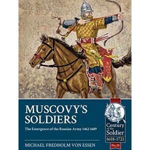 Fredholm von Essen, Michael Muscovy's Soldiers: The Emergence of the Russian Army 1462-1689: 28 (Century of the Soldier) Fredholm von Essen, Michael Muscovy's Soldiers: The Emergence of the Russian Army 1462-1689: 28 (Century of the Soldier)