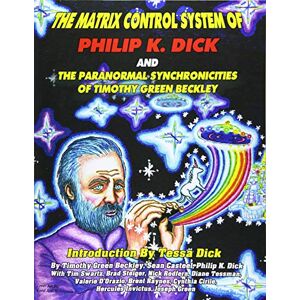 Beckley, Timothy Green The Matrix Control System of Philip K. Dick And The Paranormal Synchronicities o Beckley, Timothy Green The Matrix Control System of Philip K. Dick And The Paranormal Synchronicities o