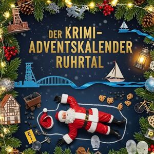 Frank, Emil Der Krimi-Adventskalender Ruhrtal: Mordsverdächtig in 24 Akten. Ein Fall in deiner Nähe Frank, Emil Der Krimi-Adventskalender Ruhrtal: Mordsverdächtig in 24 Akten. Ein Fall in deiner Nähe