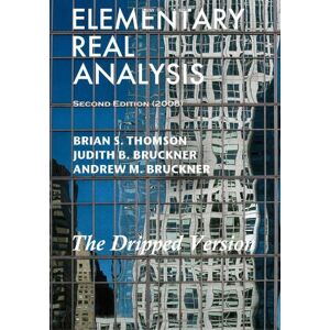 Thomson Elementary Real Analysis: The Dripped Version Thomson Elementary Real Analysis: The Dripped Version
