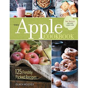 Woodier, Olwen The Apple Cookbook, 3rd Edition: 125 Freshly Picked Recipes Woodier, Olwen The Apple Cookbook, 3rd Edition: 125 Freshly Picked Recipes