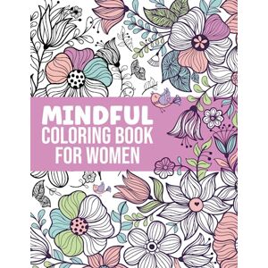 Calming Colorways Mindful Coloring Book For Women: An Easy And Relaxing Mandalas Coloring Book For Adult Stress Relief Calming Colorways Mindful Coloring Book For Women: An Easy And Relaxing Mandalas Coloring Book For Adult Stress Relief