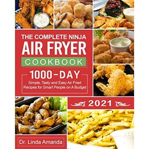 Amanda, Dr Linda The Complete Ninja Air Fryer Cookbook 2021: 1000-Day Simple, Tasty and Easy Air Fried Recipes for Smart People on A Budget Bake, Grill, Fry and Roast with Your Ninja Air Fryer A 4-Week Meal Plan Amanda, Dr Linda The Complete Ninja Air Fryer Cookbook 2021: 1000-Day Simple, Tasty and Easy Air Fried Recipes for Smart People on A Budget Bake, Grill, Fry and Roast with Your Ninja Air Fryer A 4-Week Meal Plan