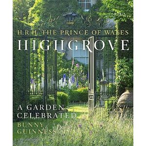 The Prince of Wales, HRH Highgrove: A Garden Celebrated The Prince of Wales, HRH Highgrove: A Garden Celebrated