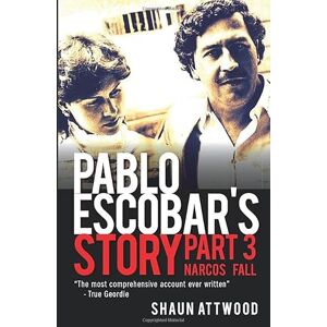 Attwood, Shaun Pablo Escobar's Story 3: Narcos Fall Attwood, Shaun Pablo Escobar's Story 3: Narcos Fall