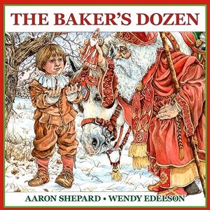 Shepard, Aaron The Baker's Dozen: A Saint Nicholas Tale, with Bonus Cookie Recipe and Pattern for St. Nicholas Christmas Cookies (15th Anniversary Edition) Shepard, Aaron The Baker's Dozen: A Saint Nicholas Tale, with Bonus Cookie Recipe and Pattern for St. Nicholas Christmas Cookies (15th Anniversary Edition)