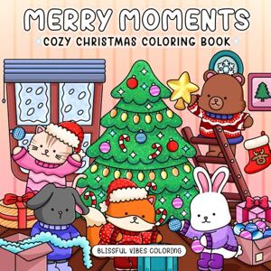Coloring, Blissful Vibes Merry Moments: Cozy Christmas Coloring Book for Adults & Teens: Super Cute Animal Friends, Wholesome Winter & Holiday Scenes for Relaxation, Mindfulness & Stress Relief Coloring, Blissful Vibes Merry Moments: Cozy Christmas Coloring Book for Adults & Teens: Super Cute Animal Friends, Wholesome Winter & Holiday Scenes for Relaxation, Mindfulness & Stress Relief