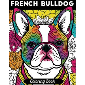 Sommer, Alura French Bulldog Coloring Book: Fun and Easy Mindfulness French Bulldog Coloring Book for Adults & Teens for Relaxation & Stress Relief, Variety of Cute ... Books for Stress Relief & Relaxation) Sommer, Alura French Bulldog Coloring Book: Fun and Easy Mindfulness French Bulldog Coloring Book for Adults & Teens for Relaxation & Stress Relief, Variety of Cute ... Books for Stress Relief & Relaxation)