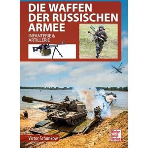 Schunkow, Victor Die Waffen der Russischen Armee: Infanterie & Artillerie Schunkow, Victor Die Waffen der Russischen Armee: Infanterie & Artillerie