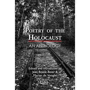 Edited by Jean Boase-Beier and Marian de Vooght Poetry of the Holocaust: An Anthology Edited by Jean Boase-Beier and Marian de Vooght Poetry of the Holocaust: An Anthology