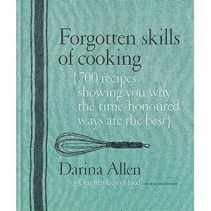 Allen, Darina Forgotten Skills of Cooking: 700 Recipes Showing You Why the Time-honoured Ways Are the Best Allen, Darina Forgotten Skills of Cooking: 700 Recipes Showing You Why the Time-honoured Ways Are the Best