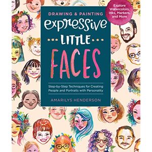 Quarry Books Drawing and Painting Expressive Little Faces: Step-by-Step Techniques for Creating People and Portraits with Personality--Explore Watercolors, Inks, Markers, and More Quarry Books Drawing and Painting Expressive Little Faces: Step-by-Step Techniques for Creating People and Portraits with Personality--Explore Watercolors, Inks, Markers, and More