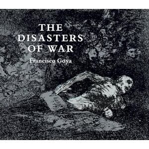 De Goya, Francisco Jose The Disasters of War (Dover Fine Art, History of Art) De Goya, Francisco Jose The Disasters of War (Dover Fine Art, History of Art)