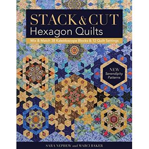 Nephew, Sara Stack & Cut Hexagon Quilts: Mix & Match 38 Kaleidoscope Blocks & 12 Quilt Settings • New Serendipity Patterns Nephew, Sara Stack & Cut Hexagon Quilts: Mix & Match 38 Kaleidoscope Blocks & 12 Quilt Settings • New Serendipity Patterns