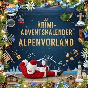 Möller, Max Der Krimi-Adventskalender Alpenvorland: Mordsverdächtig in 24 Akten. Ein Fall in deiner Nähe Möller, Max Der Krimi-Adventskalender Alpenvorland: Mordsverdächtig in 24 Akten. Ein Fall in deiner Nähe