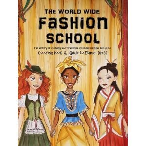 Pashenko, Notika The World Wide Fashion School The History of Clothing and Traditional Costumes around the Globe: The Thinking Tree Coloring Book & Guide to Ethnic Dress Ages 8 to 18 Pashenko, Notika The World Wide Fashion School The History of Clothing and Traditional Costumes around the Globe: The Thinking Tree Coloring Book & Guide to Ethnic Dress Ages 8 to 18