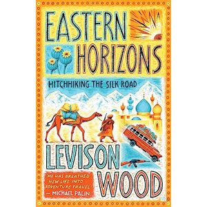 Wood, Levison Eastern Horizons: Shortlisted for the 2018 Edward Stanford Award Wood, Levison Eastern Horizons: Shortlisted for the 2018 Edward Stanford Award