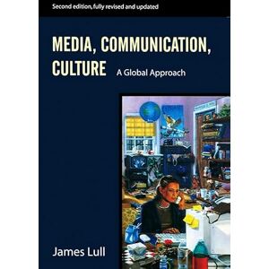 Lull, James Media, Communication, Culture: A Global Approach Lull, James Media, Communication, Culture: A Global Approach