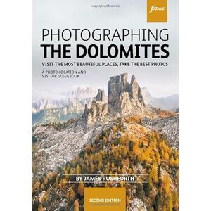James Rushforth Photographing the Dolomites Visit the most beautiful places, take the best photos (fotoVUE photo location and visitor guidebook) James Rushforth Photographing the Dolomites Visit the most beautiful places, take the best photos (fotoVUE photo location and visitor guidebook)