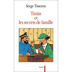 TISSERON SERGE Tintin et les secrets de famille: Secrets de famille, troubles mentaux et création TISSERON SERGE Tintin et les secrets de famille: Secrets de famille, troubles mentaux et création