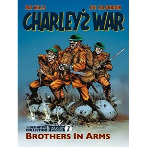 Mills, Pat Charley's War: The Definitive Collection, Volume Two: Brothers In Arms: Volume 2 Mills, Pat Charley's War: The Definitive Collection, Volume Two: Brothers In Arms: Volume 2
