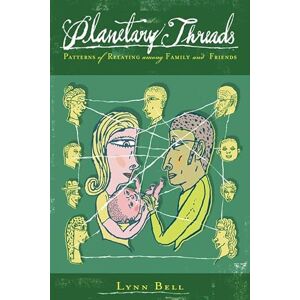 Lynn Bell Planetary Threads: The Living History of Family Dynamics in our Patters of Relating: The Living History of Family Dynamics in Our Patterns of Relating Lynn Bell Planetary Threads: The Living History of Family Dynamics in our Patters of Relating: The Living History of Family Dynamics in Our Patterns of Relating