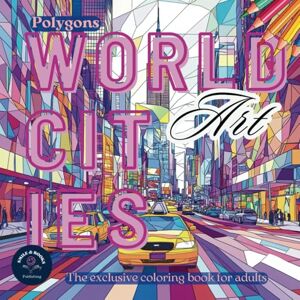 Publishing, SMILE & BOOKS Polygons World Cities Art: Urban skylines in geometric aesthetics. The exclusive coloring book for adults.: High-quality city portraits to color in, remember and dream about. Publishing, SMILE & BOOKS Polygons World Cities Art: Urban skylines in geometric aesthetics. The exclusive coloring book for adults.: High-quality city portraits to color in, remember and dream about.