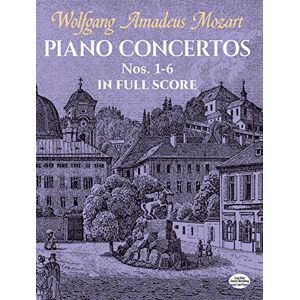Wolfgang Amadeus Mozart Piano Concertos Nos.1-6 Full Score. Score: In Full Score. (Dover Music Scores) Wolfgang Amadeus Mozart Piano Concertos Nos.1-6 Full Score. Score: In Full Score. (Dover Music Scores)
