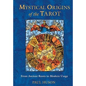 Huson, Paul Mystical Origins of the Tarot: From Ancient Roots to Modern Usage Huson, Paul Mystical Origins of the Tarot: From Ancient Roots to Modern Usage
