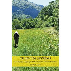Asby, Robin Thinking Systems: An Organic Language of Harmony for Human Survival Asby, Robin Thinking Systems: An Organic Language of Harmony for Human Survival