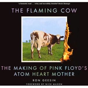 Geesin, Ron The Flaming Cow: The Making of Pink Floyd's Atom Heart Mother Geesin, Ron The Flaming Cow: The Making of Pink Floyd's Atom Heart Mother