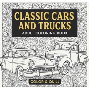 Quill, Color and Classic Cars & Trucks Coloring Book For Adults: A Collection of 50 Iconic Classic Cars and Trucks For Stress Relief and Relaxation For Adults and Kids (Coloring and Puzzle Books) Quill, Color and Classic Cars & Trucks Coloring Book For Adults: A Collection of 50 Iconic Classic Cars and Trucks For Stress Relief and Relaxation For Adults and Kids (Coloring and Puzzle Books)