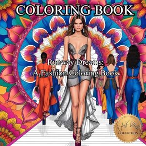 Villalba, Emily K Runway Dreams: A Fashion Coloring Book.: Step Into Style with Chic Designs and Haute Couture Inspiration. (50 Unique Images Coloring Books with an Artistic Flair) Villalba, Emily K Runway Dreams: A Fashion Coloring Book.: Step Into Style with Chic Designs and Haute Couture Inspiration. (50 Unique Images Coloring Books with an Artistic Flair)